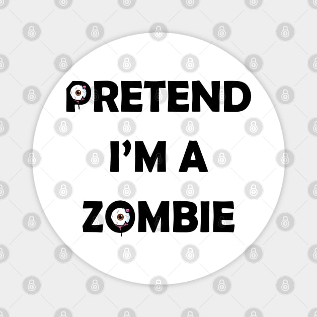 Pretend i'm a Zombie halloween funny design Magnet by DRUEBLUE